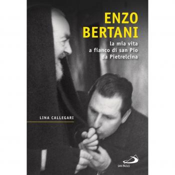 Enzo Bertani. La mia vita a fianco di San Pio da Pietrelcina