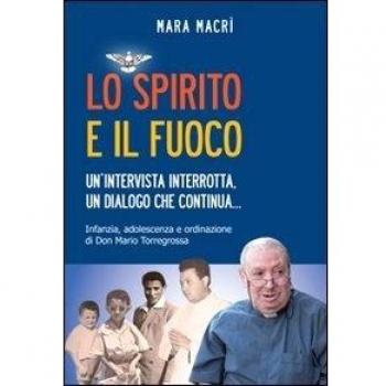Lo spirito e il fuoco. Un’intervista interrotta, un dialogo che continua... Infanzia, adolescenza e ordinazione di Don Mario Torregrossa