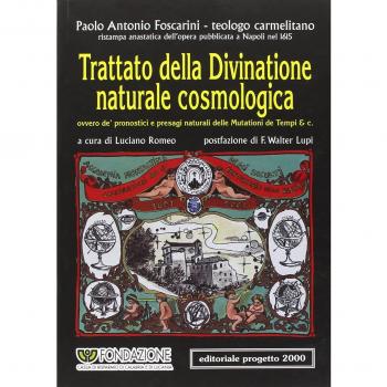 Trattato della divinatione naturale cosmologica ovvero de' pronostici e presagi naturali delle mutazioni de tempi & C. (rist. anast. 1615)