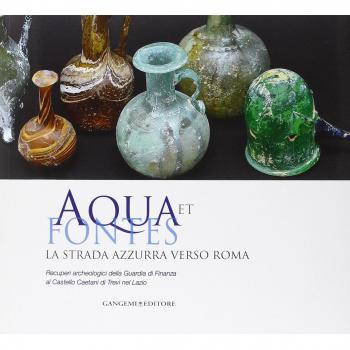 Aqua et fontes. La strada azzurra verso Roma. Recuperi archeologici della Guardia di Finanza al Castello Caetani di Trevi nel Lazio