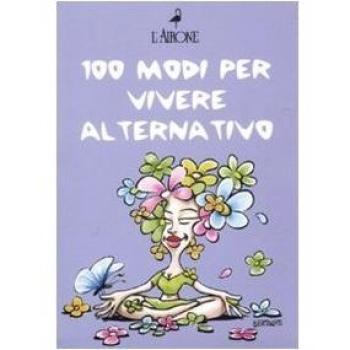 Cento modi per vivere alternativo: Pietre curative-Feng Shui-I fiori di Bach