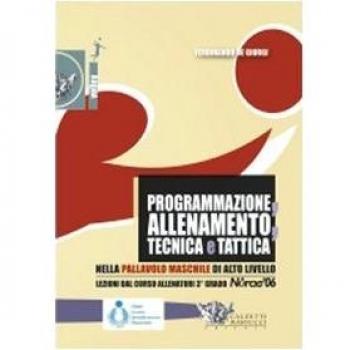 Programmazione, allenamento, tecnica e tattica nella pallavolo maschile di alto livello. Con DVD
