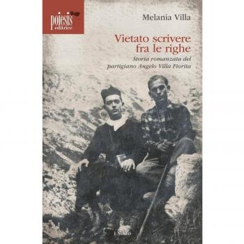 Vietato scrivere fra le righe. Storia romanzata del partigiano Angelo Villa Fiorita