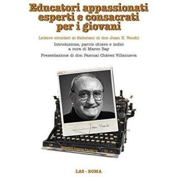 Educatori appassionati esperti e consacrati per i giovani. Lettere circolari ai salesiani di don Juan E. Vecchi. Con CD-ROM
