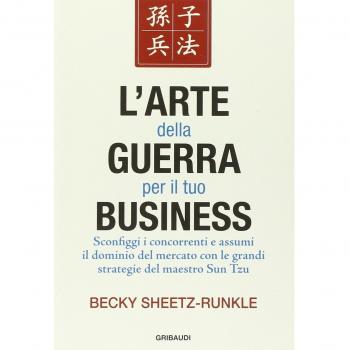 L'arte della guerra per il tuo business. Sconfiggi i concorrenti e assumi il dominio del mercato con le grandi strategie del maestro Sun Tzu