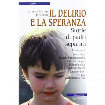Il delirio e la speranza. Storie di padri separati
