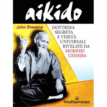 Aikido. Dottrina segreta e verità universali rivelate da Morihei Ueshiba