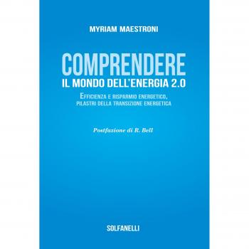 Comprendete il mondo dell'energia 2.0. Efficienza e risparmio energetico, pilastri della transizione energetica