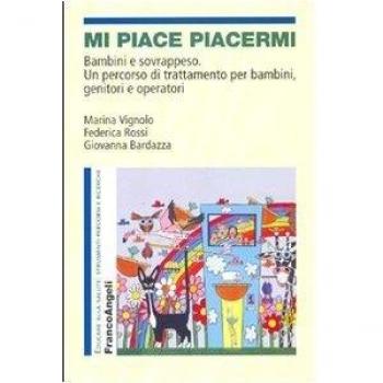 Mi piace piacermi. Bambini e sovrappeso. Un percorso di trattamento per bambini, genitori e operatori