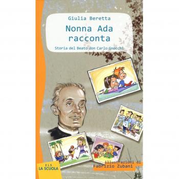 Nonna Ada racconta: Storia del Beato don Carlo Gnocchi. Ediz. a colori