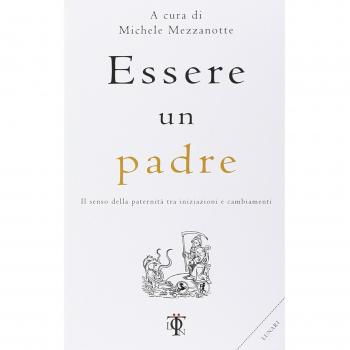 Essere un padre. Il senso della paternità tra iniziazioni e cambiamenti