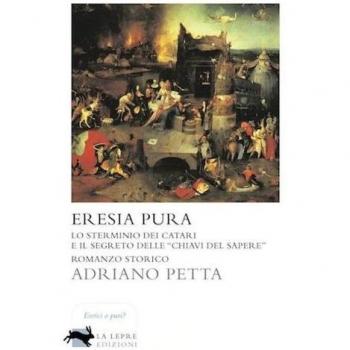 Eresia pura. Lo sterminio dei Catari e il segreto delle «chiavi del sapere»