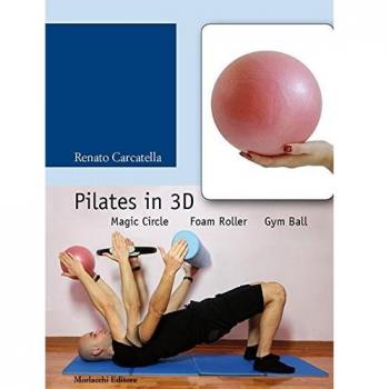 Pilates in 3D. Magic circle, foam roller, gym ball. Con DVD