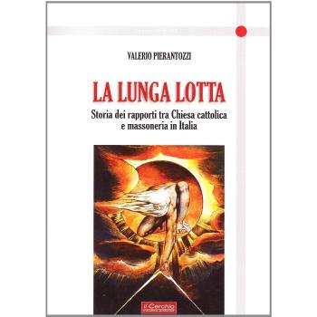 La lunga lotta. Storia dei rapporti tra Chiesa cattolica e massoneria in Italia