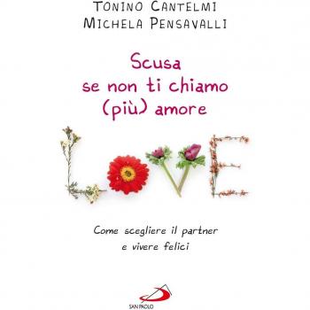 Scusa se non ti chiamo (più) amore. Come scegliere il partner e vivere felici