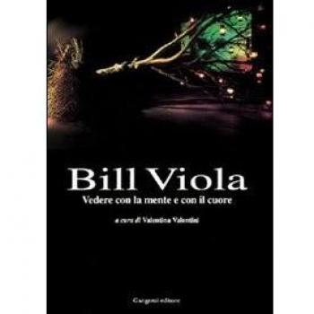 Bill Viola. Vedere con la mente e con il cuore. Opere e saggi di un grande fotografo