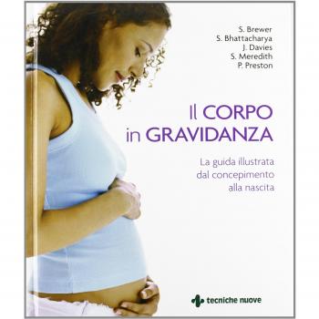 Il corpo in gravidanza. La guida illustrata dal concepimento alla nascita