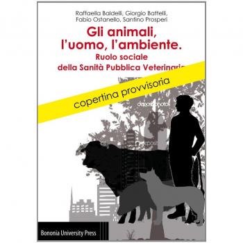 Gli animali, l'uomo, l'ambiente. Ruolo sociale della sanità pubblica veterinaria
