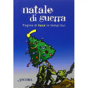 Natale di guerra. Pagine di luce in tempi bui