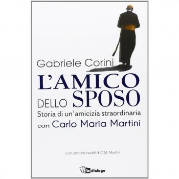 L'amico dello sposo. Storia di un'amicizia straordinaria con Carlo Maria Martini