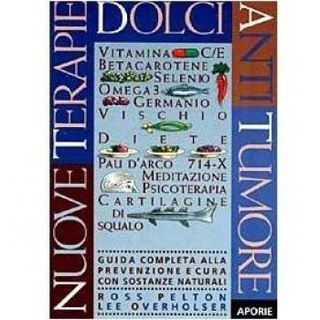 Nuove terapie dolci antitumore. Guida completa alla prevenzione e cura con sostanze naturali