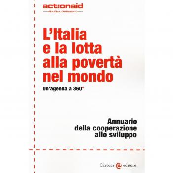 L'Italia e la lotta alla povertà nel mondo. Un'agenda a 360°. Annuario della cooperazione allo sviluppo
