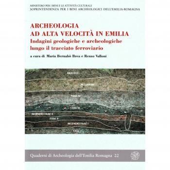 Archeologia ad alta velocità in Emilia. Indagini geologiche e archeologiche lungo il tracciato ferroviario