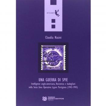 Una guerra di spie. Intelligence anglo-americana, Resistenza e badogliani nella sesta Zona operativa ligure partigiana (1943-1945)