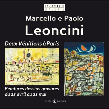Marcello e Paolo Leoncini. Deux vénitiens à paris. Peintures dessins gravures du 28 avril au 23 mai. Ediz. illustrata