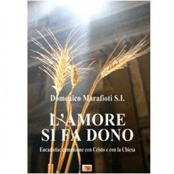 L'amore si fa dono. Eucaristia: comunione con Cristo e con la Chiesa