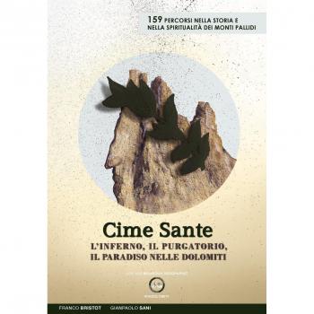 Escursioni alle cime sante. 159 percorsi e storie dei monti Pallidi attraverso l'inferno, il purgatorio e il paradiso nelle Dolomiti