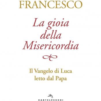 La gioia della misericordia. Il Vangelo di Luca letto dal papa