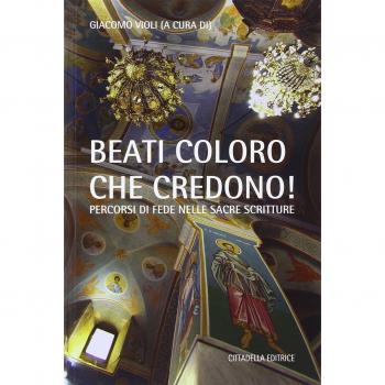 «Beati coloro che credono». Percorsi di fede nelle Sacre Scritture