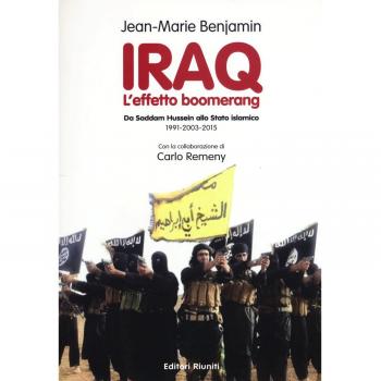 Iraq. L'effetto boomerang. Da Saddam Hussein allo Stato Islamico 1991-2003-2015