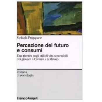 Percezione del futuro e consumi. Una ricerca sugli stili di vita sostenibili dei giovani a Catania e a Milano