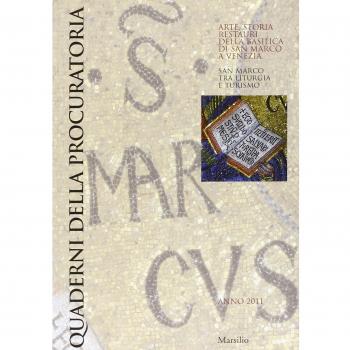 Quaderni della procuratoria. Arte, storia, restauri della basilica di San Marco a Venezia (2011). Ediz. illustrata. San Marco tra liturgia e turismo (Vol. 6)