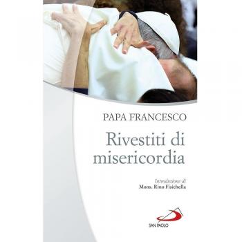 Rivestiti di misericordia . Ai diaconi, sacerdoti, vescovi e alle persone consacrate