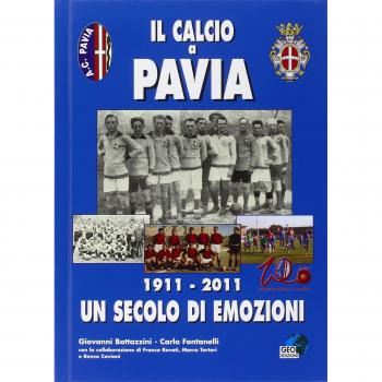 Il calcio a Pavia. 1911-2011 un secolo di emozioni