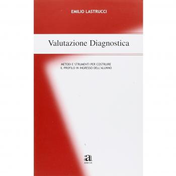 Valutazione diagnostica. Metodi e strumenti per costruire il profilo in ingresso dell'alunno