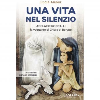 Una vita nel silenzio. Adelaide Roncalli, la veggente delle Ghiaie di Bonate