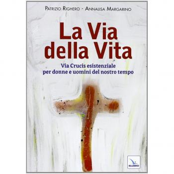La via della Vita. Via Crucis esistenziale per donne e uomini del nostro tempo