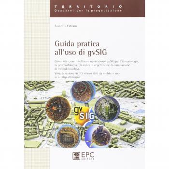 Guida pratica all'uso di gvSIG. Come utilizzare il software open source gvSIG per l'idrogeologia, la geomorfologia, gli indici di vegetazione, la simulazione...