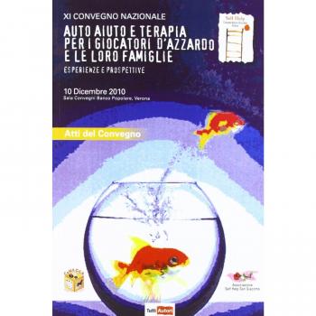 Auto-aiuto e terapia per i giocatori d'azzardo e le loro famiglie. Esperienze e prospettive. 11° Convegno nazionale (Verona, 10 dicembre 2010)