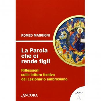 La parola che ci rende figli. Riflessioni sulle letture festive del lezionario ambrosiano. Anno A
