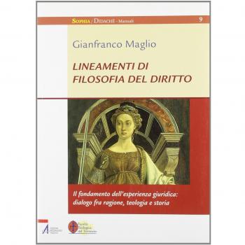 Lineamenti di filosofia del diritto. Il fondamento dell'esperienza giuridica: dialogo tra ragione, teologia e storia