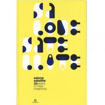 Salone satellite. 20 anni di nuova creatività-20 years of new creativity. Ediz. illustrata