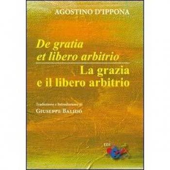 De Gratia et libero arbitrio-La grazia e il libero arbitrio. Testo latino a fronte