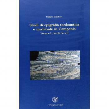 Studi di epigrafia tardoantica e medievale in Campania. Secoli IV-VII (Vol. 1)