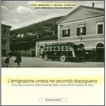 L'emigrazione umbra nel secondo dopoguerra. Foto, documenti e testimonianze della comunità di Fossato di Vico