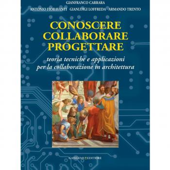 Conoscere collaborare progettare. Teorie e tecniche e applicazioni per la collaborazione in architettura